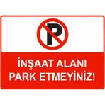 ZiPrinter Inşaat Alanı Park Etmeyiniz Isg Uyarı Levhası Pvc A5 15X21 cm - 15 x 21 cm