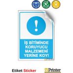 ZiPrinter Iş Bitiminde Koruyucu Malzemeni Yerine Koy! Isg Uyarı Levhası Etiket 15X21 cm - 15 x 21 cm - Etiket Sticker