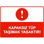 ZiPrinter Kapaksız Tüp Taşımak Yasaktır! Isg Uyarı Levhası Pvc A4 21X30 cm - 21 x 30 cm