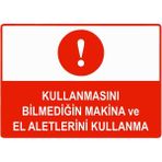 ZiPrinter Kullanmasını Bilmediğin Makina ve El Aletlerini Kullanma Isg Uyarı Levhası Pvc A5 15X21 cm - 15 x 21 cm