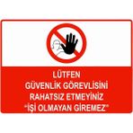 ZiPrinter Lütfen Güvenlik Görevlisini Rahatsız Etmeyiniz Işi Olmayan Isg Uyarı Levhası Pvc A3 30X42 cm - 30 x 42 cm