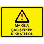 ZiPrinter Makina Çalışırken Dikkatli Ol Isg Uyarı Levhası Pvc A5 15X21 cm - 15 x 21 cm