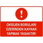 ZiPrinter Oksijen Boruları Üzerinde Kaynak Yapmak Yasaktır Isg Uyarı Levhası Pvc A4 21X30 cm - 21 x 30 cm