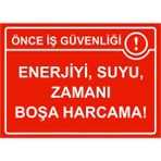 ZiPrinter Önce Iş Güvenliği Enerjiyi, Suyu, Zamanı Boşa Harcama! Isg Uyarı Levhası Pvc A5 15X21 cm - 15 x 21 cm