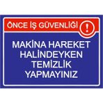 ZiPrinter Önce Iş Güvenliği Makina Hareket Halindeyken Temizlik Yapmyn Isg Uyarı Levhası Pvc A3 30X42 cm - 30 x 42 cm