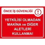 ZiPrinter Önce Iş Güvenliği Yetkilisi Olmadan Makina ve Diğer Aletleri Isg Uyarı Levhası Pvc A5 15X21 cm - 15 x 21 cm
