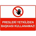 ZiPrinter Presleri Yetkiliden Başkası Kullanamaz Isg Uyarı Levhası Pvc A3 30X42 cm - 30 x 42 cm