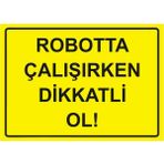 ZiPrinter Robotta Çalışırken Dikkatli Ol! Isg Uyarı Levhası Pvc A4 21X30 cm - 21 x 30 cm