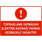 ZiPrinter Topraklama Yapmadan Elektrik Kaynağı Yapmak Yasaktır Isg Uyarı Levhası Pvc A3 30X42 cm - 30 x 42 cm