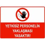 ZiPrinter Yetkisiz Personelin Yaklaşması Yasaktır Isg Uyarı Levhası Pvc A4 21X30 cm - 21 x 30 cm