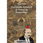 ZIYA GÖKALP, KEMALIZM VE TÜRKİYE'DE KORPORATIZM - TAHA PARLA