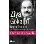 ZIYA GÖKALP'İ DOĞRU TANIMAK - ORHAN KARAVELI