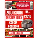 ZOJIRUSHI MICOM RICE COOKER COOKBOOK: Effortless Recipes for Perfect Rice and Easy Meals Daily