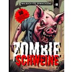 Zombie Schweine | Malbuch für Erwachsene +P18: 50 Gruselige Bilder zum Ausmalen von Zombie-Schweinen, inkl. Horrorsprüchen
