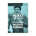 Zor Zamanda Geleceği Kurmak - Murat Yalçıntaş