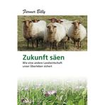 Zukunft säen: Wie eine andere Landwirtschaft unser Überleben sichert
