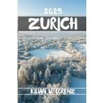 ZURICH GUIDE DE VOYAGE: Découvrez les meilleurs endroits, les joyaux cachés, la vie nocturne, les aventures en plein air et la culture de Zurich, ... pratiques et des informations locales