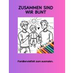 Zusammen sind wir bunt.: Großes Ausmalbuch. Für Kinder von 3-6 Jahren. Das perfekte Geschenk für Kinder mit 25 verschiedenen Motivationen, die sie ... zu sein. Familienvielfalt zu ausmalen.