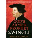 Zwingli: God's Armed Prophet
