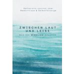 Zwischen laut und leise – Was ich wirklich brauche: Reflexions-Journal über Bedürfnisse & Selbstfürsorge