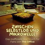 Zwischen Selbstlob und Mikrowelle: Das inoffizielle Kochbuch für Fans von Ricky Gervais' The Office. 40 Rezepte für jedes Kochlevel: schnell, lecker, einfach