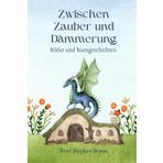 Zwischen Zauber und Dämmerung: Bilder und Kurzgeschichten