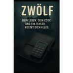 Zwölf: Dein Leben. Dein Code. Und ein Fehler kostet dich alles.