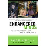 [ [ [ Endangered Minds: Why Children Dont Think and What We Can Do about It[ ENDANGERED MINDS: WHY CHILDREN DONT THINK AND WHAT WE CAN DO ABOUT IT ] By Healy, Jane M. ( Author )Oct-15-1999 Paperback
