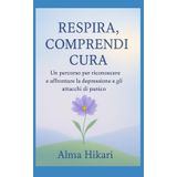 " Respira, comprendi, cura": Un percorso per riconoscere e affrontare la depressione e gli attacchi di panico.