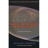 { THROUGH OUR ENEMIES' EYES: OSAMA BIN LADEN, RADICAL ISLAM, AND THE FUTURE OF AMERICA (REVISED) - GREENLIGHT } By Scheuer, Michael ( Author ) [ Jan - 2008 ] [ Paperback ]