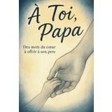 À Toi, PAPA: Un livre poétique à remplir – Cadeau original et souvenir d’amour à offrir à son pére , ou à soi-même pour honorer sa mémoire.