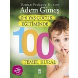 0 - 6 Yaş Dönemi Çocuk Eğitiminde 100 Temel Kural - Adem Güneş