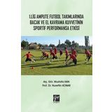 1. Lig Ampute Futbol Takımlarında Bacak ve El Kavrama Kuvvetinin Sportif Performansa Etkisi - Nurettin Konar - Mustafa Han
