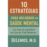 10 Estratégias para melhorar sua saúde mental: Um guia de equilíbrio no Caos da Vida Moderna