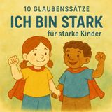 10 Glaubensätze Ich bin Stark für starke Kinder: Ein liebevolles Mutmach-Buch für Kinder ab 2 Jahren, kindgerechten Geschichten, Ein wundervolles ... für alle, die sie auf ihrem Weg begleiten.