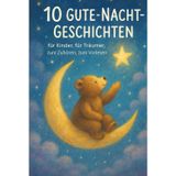 10 Gute-Nacht-Geschichten: für Kinder, für Träumer, zum Zuhören, zum Vorlesen