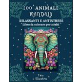 100 Animali Mandala Rilassanti e Antistress.: Rilassati e libera la tua creatività: mandala di animali per ritrovare equilibrio e serenità.