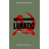 100% Communist Lunatic: A Theoretical Novel