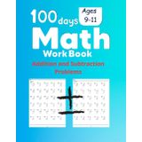 100 Days of Addition and Subtraction: A Daily Math Workbook to Master Your Multiplication Skills: for Ages 7 - 10, and sized at 8.5 in x 11 in