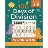 100 Days of Division Math Workbook: Daily Exercises for Kids Ages 5-9