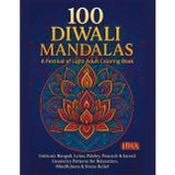100 Diwali Mandalas: A Festival of Light Adult Coloring Book: Intricate Rangoli, Lotus, Paisley, Peacock & Sacred Geometry Patterns for Relaxation, ... The Ultimate Adult Coloring Book Series)