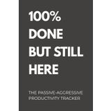 100% Done But Still Here: Funny Passive-Aggressive Productivity Tracker for Office, Work, and Quiet Quitting