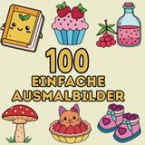 100 Einfache Ausmalbilder – Malbuch für Kinder, Jugendliche und Erwachsene: Große, klare Motive zum Ausmalen für Entspannung, Kreativität und ... zum Abschalten, Lernen und Freude schenken
