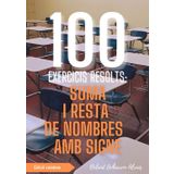 100 Exercicis Resolts: Suma i Resta de Nombres amb Signe (100 Exercicis Resolts – Sèrie de Pràctica Matemàtica, Band 1)