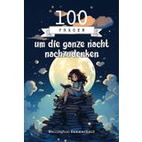 100 Fragen um die ganze nacht nachzudenken: Erkunde deine Gedanken und Emotionen auf einer reflektiven Reise, die Kreativität, Selbstausdruck und ... über dich selbst und die Außenwelt.