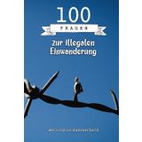 100 Fragen zur illegalen Einwanderung: Illegale Einwanderer sehen sich mit einem Mangel an rechtlichem Schutz, medizinischer Versorgung, Bildung und ... und Gewalt ernste Probleme in ihrem Zielland.