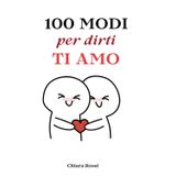 100 Modi per dirti TI AMO: Frasi e Dediche d'amore.: Idea Regalo per San Valentino ed Innamorati