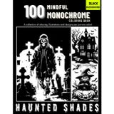 100 Monochrome Haunted Shades Halloween Coloring Book: One Color, One Pen Art for Relaxation and Focus | Mindful Coloring for Adults & Teens