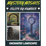 100 Mystery Mosaics - Enchanted Landscapes - Secret Page Mosaics for Adults: Uncover Fantasy Landscapes of Magical Distant Lands (Your Colorful Escape ... Coloring Book Series for Adults, Band 6)