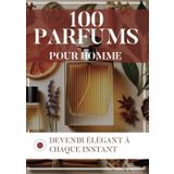 100 Parfums pour homme: Devenir élégant à chaque instant